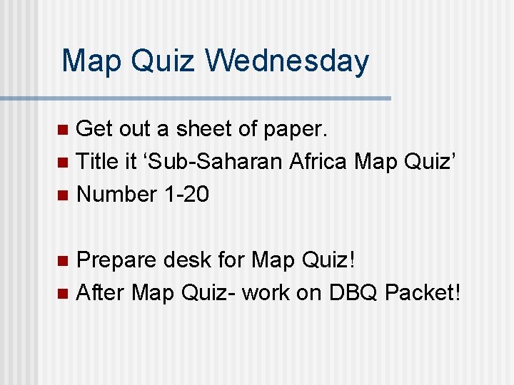 Map Quiz Wednesday Get out a sheet of paper. n Title it ‘Sub-Saharan Africa