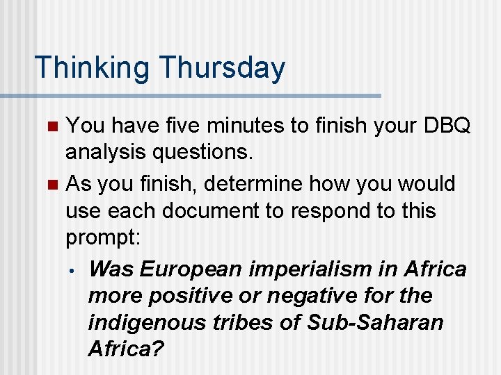 Thinking Thursday You have five minutes to finish your DBQ analysis questions. n As