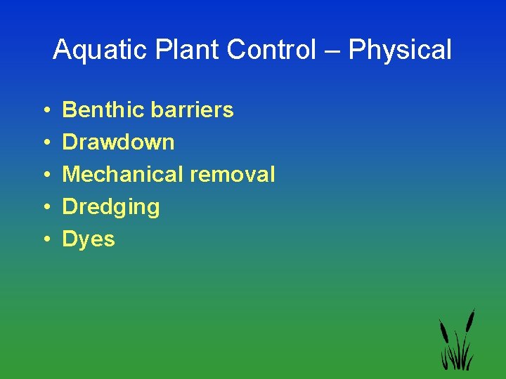 Aquatic Plant Control – Physical • • • Benthic barriers Drawdown Mechanical removal Dredging