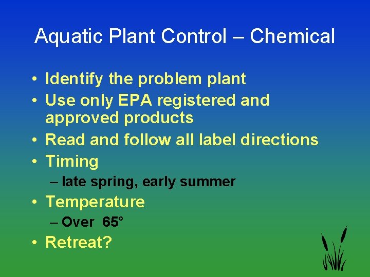 Aquatic Plant Control – Chemical • Identify the problem plant • Use only EPA