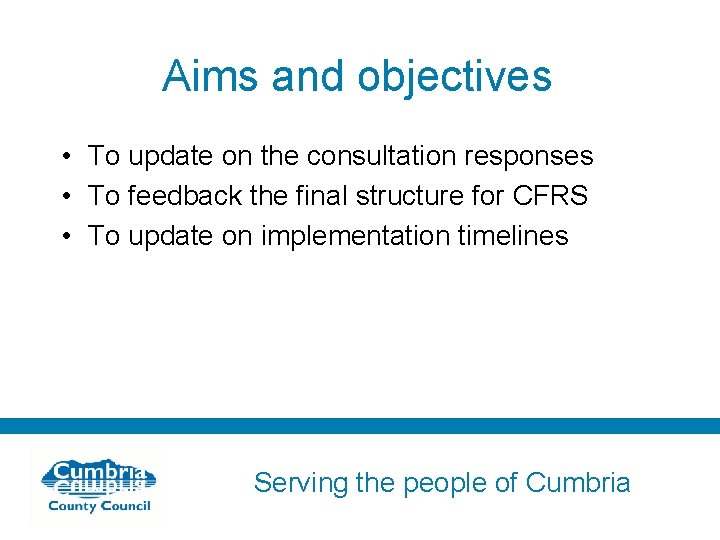 Aims and objectives • To update on the consultation responses • To feedback the