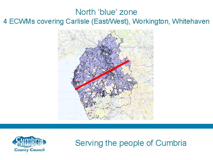 North ‘blue’ zone 4 ECWMs covering Carlisle (East/West), Workington, Whitehaven Serving the people of