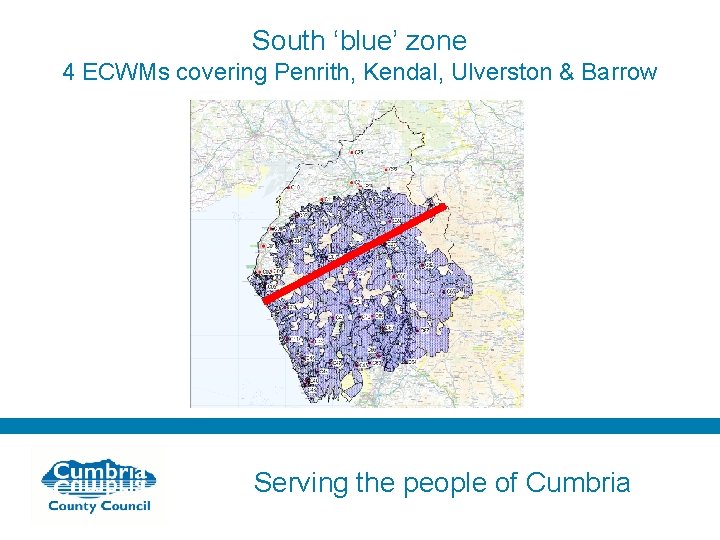 South ‘blue’ zone 4 ECWMs covering Penrith, Kendal, Ulverston & Barrow Serving the people