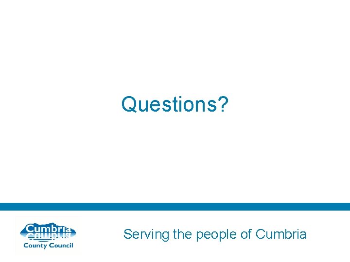 Questions? Serving the people of Cumbria 