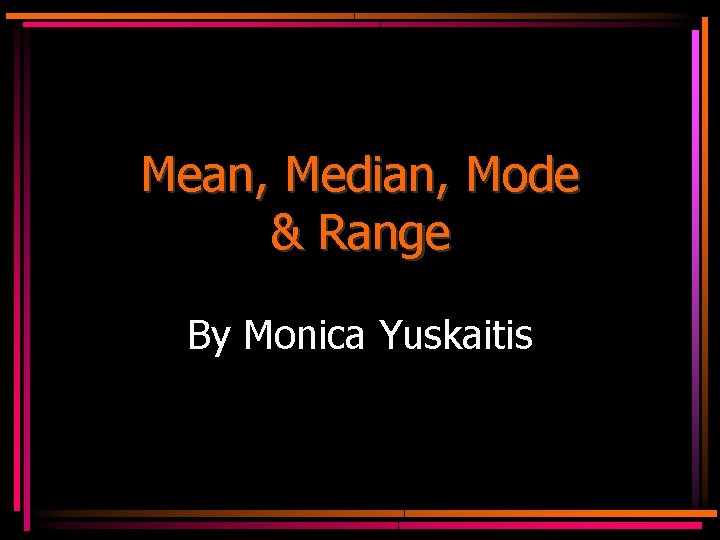 Mean, Median, Mode & Range By Monica Yuskaitis 