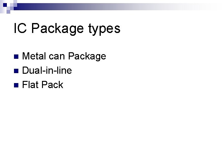 IC Package types Metal can Package n Dual-in-line n Flat Pack n 