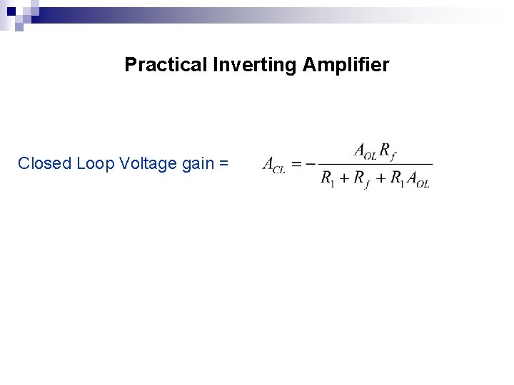 Practical Inverting Amplifier Closed Loop Voltage gain = 