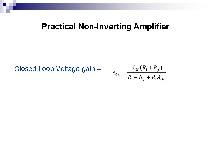 Practical Non-Inverting Amplifier Closed Loop Voltage gain = 