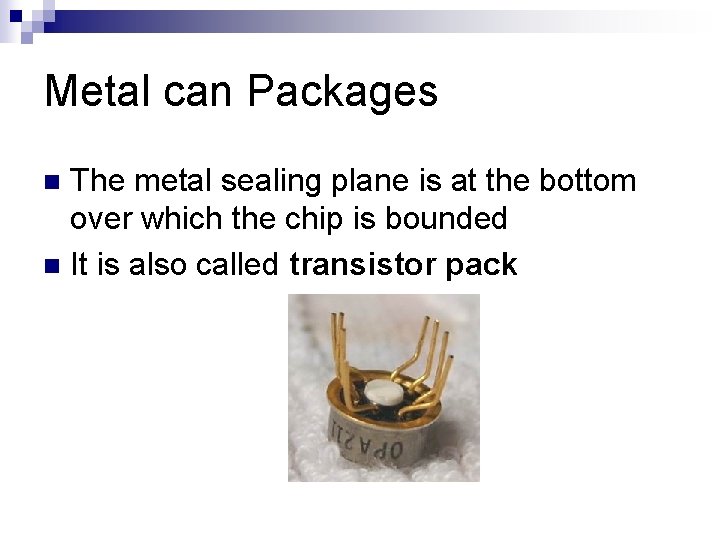 Metal can Packages The metal sealing plane is at the bottom over which the