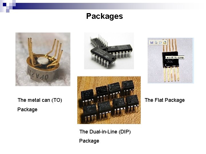 Packages The metal can (TO) The Flat Package The Dual-in-Line (DIP) Package 