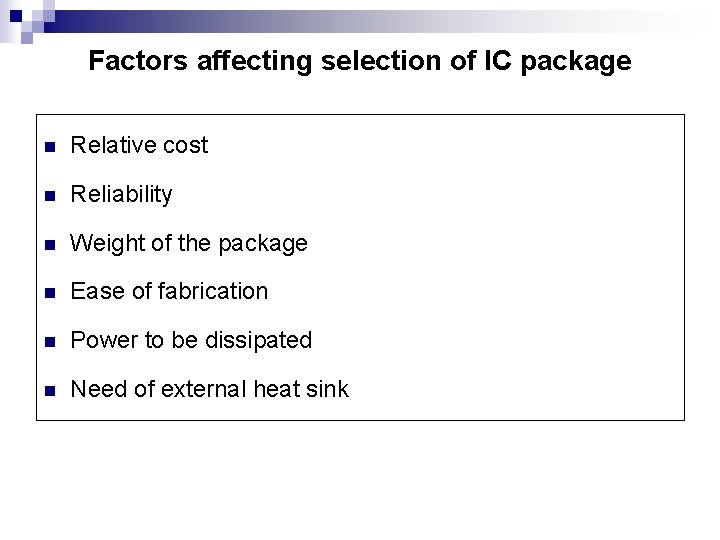 Factors affecting selection of IC package n Relative cost n Reliability n Weight of