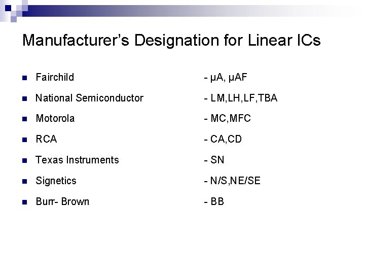 Manufacturer’s Designation for Linear ICs n Fairchild - µA, µAF n National Semiconductor -