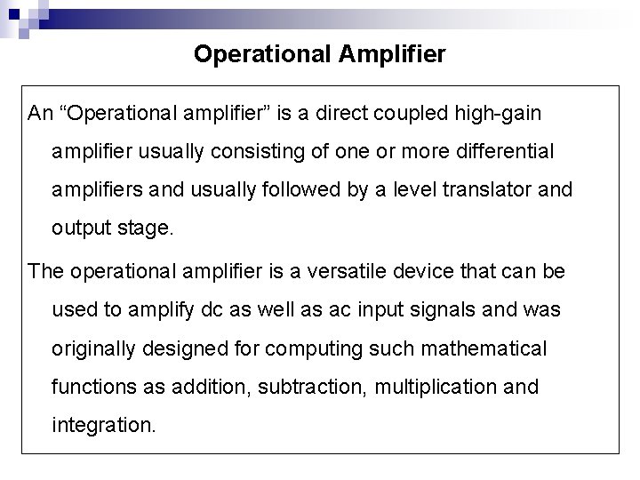Operational Amplifier An “Operational amplifier” is a direct coupled high-gain amplifier usually consisting of