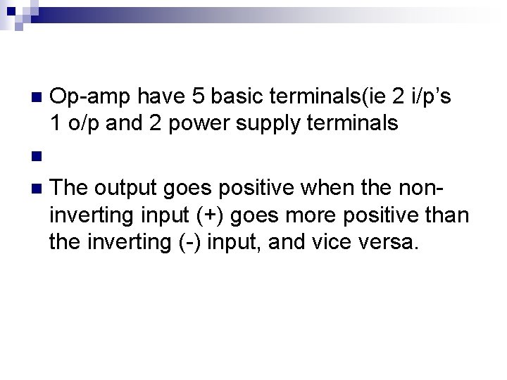 n Op-amp have 5 basic terminals(ie 2 i/p’s 1 o/p and 2 power supply