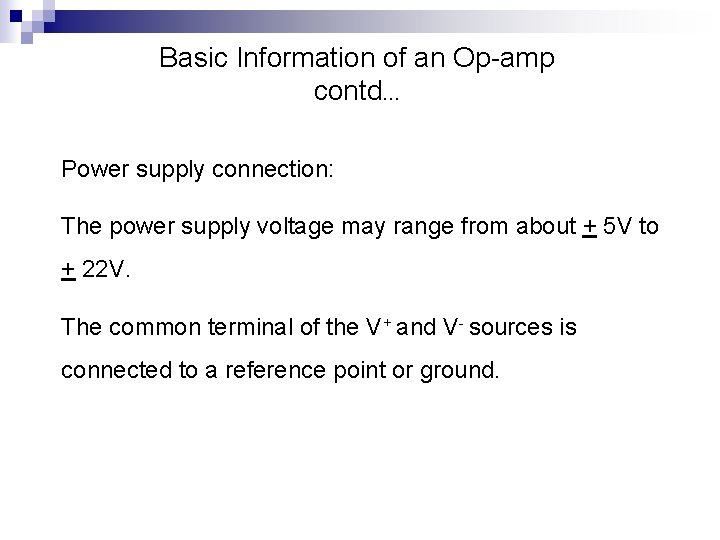 Basic Information of an Op-amp contd… Power supply connection: The power supply voltage may