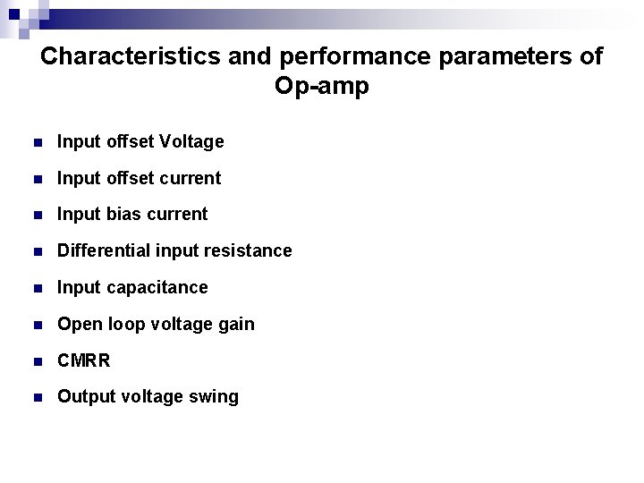 Characteristics and performance parameters of Op-amp n Input offset Voltage n Input offset current