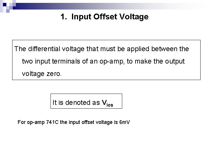 1. Input Offset Voltage The differential voltage that must be applied between the two