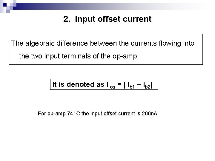 2. Input offset current The algebraic difference between the currents flowing into the two