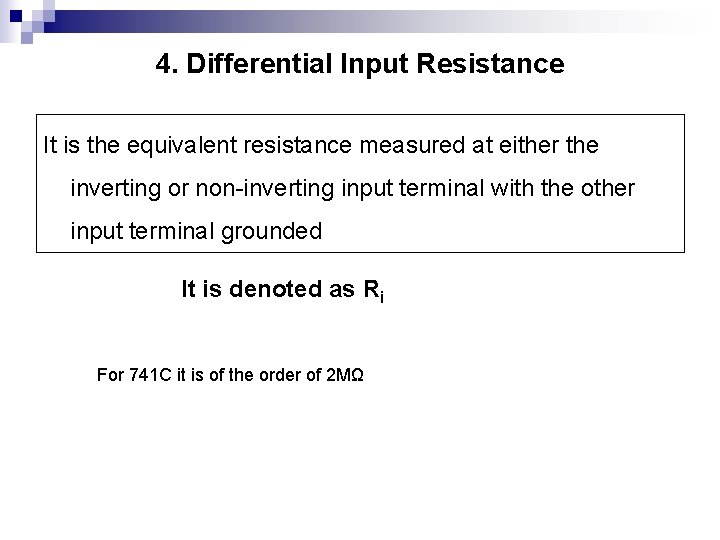 4. Differential Input Resistance It is the equivalent resistance measured at either the inverting