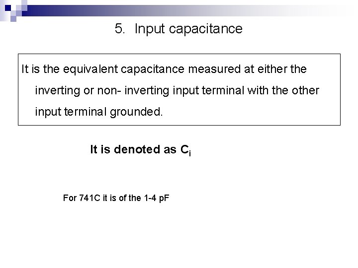 5. Input capacitance It is the equivalent capacitance measured at either the inverting or