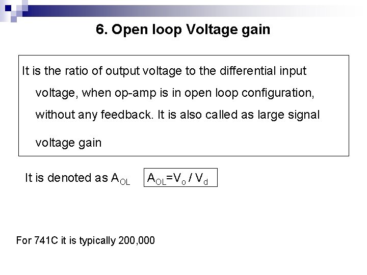 6. Open loop Voltage gain It is the ratio of output voltage to the