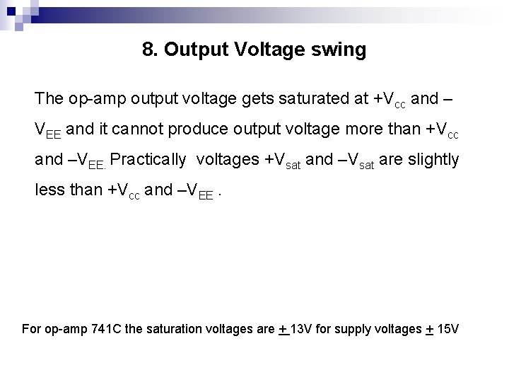 8. Output Voltage swing The op-amp output voltage gets saturated at +Vcc and –