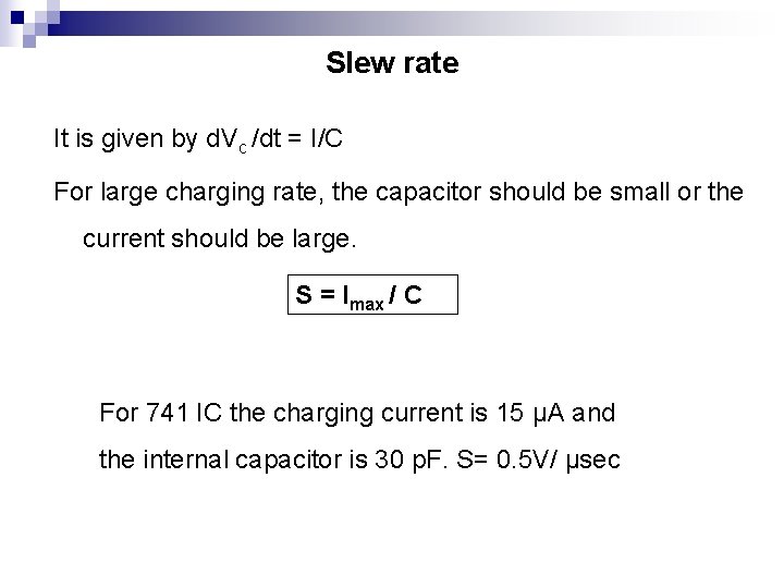 Slew rate It is given by d. Vc /dt = I/C For large charging