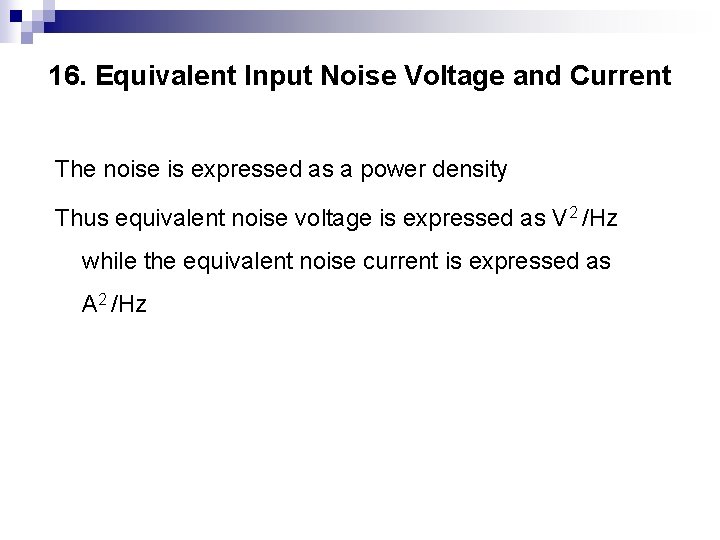 16. Equivalent Input Noise Voltage and Current The noise is expressed as a power