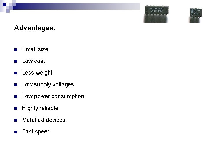 Advantages: n Small size n Low cost n Less weight n Low supply voltages