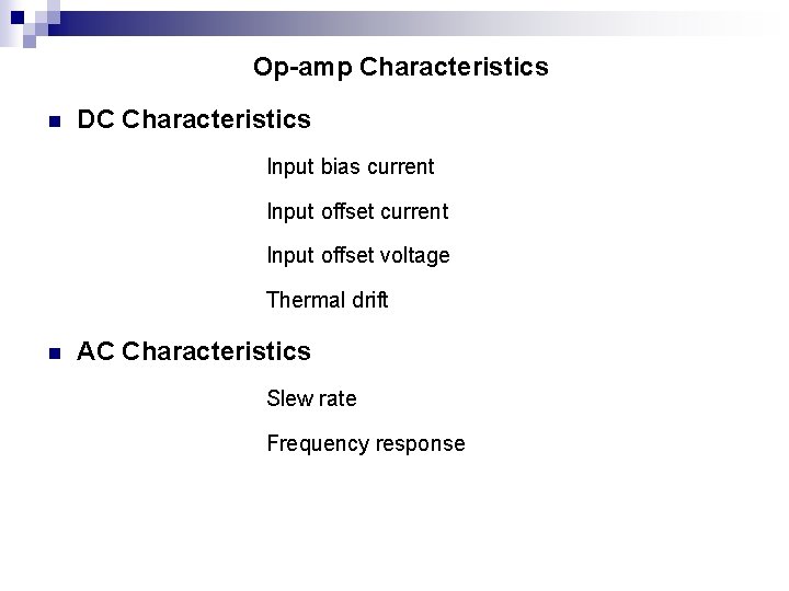 Op-amp Characteristics n DC Characteristics Input bias current Input offset voltage Thermal drift n
