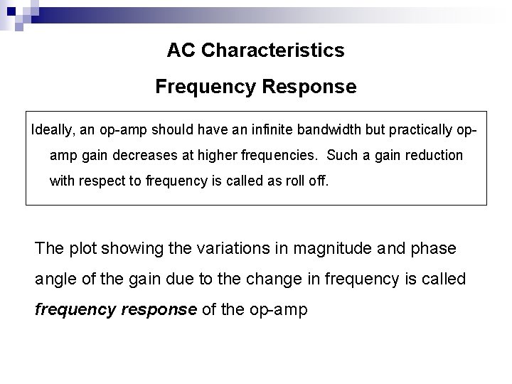 AC Characteristics Frequency Response Ideally, an op-amp should have an infinite bandwidth but practically