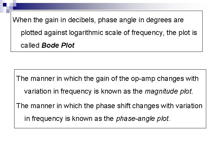 When the gain in decibels, phase angle in degrees are plotted against logarithmic scale