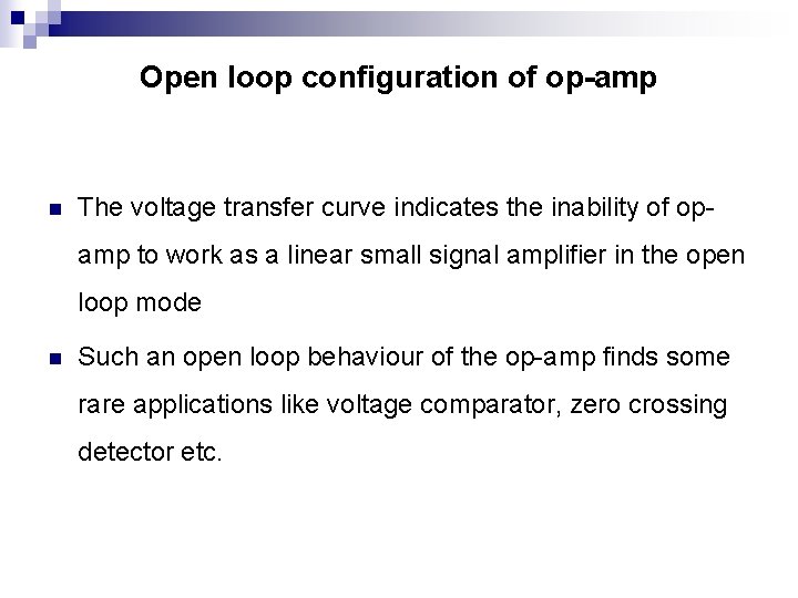 Open loop configuration of op-amp n The voltage transfer curve indicates the inability of