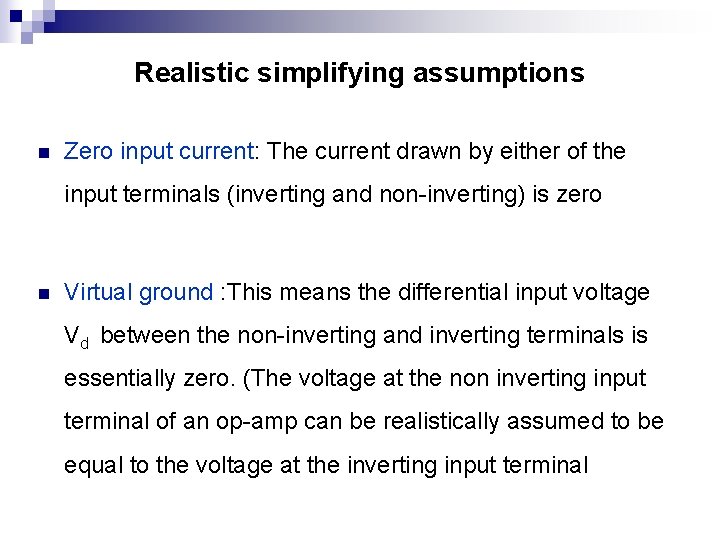 Realistic simplifying assumptions n Zero input current: The current drawn by either of the