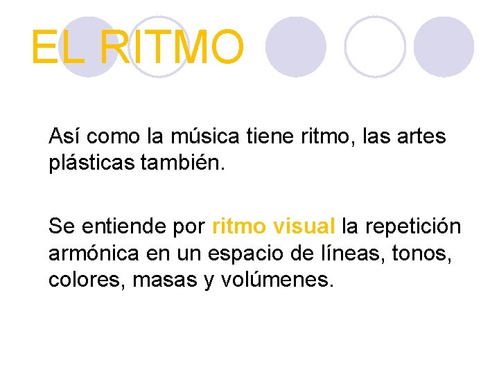 EL RITMO Así como la música tiene ritmo, las artes plásticas también. Se entiende