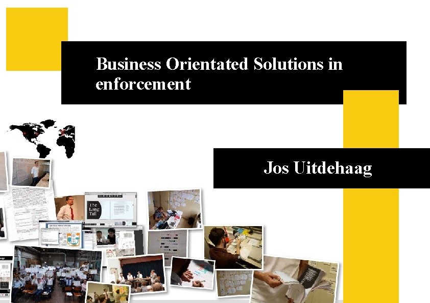 Business Orientated Solutions in enforcement Business Orientated Solutions in Jos Uitdehaag enforcement 