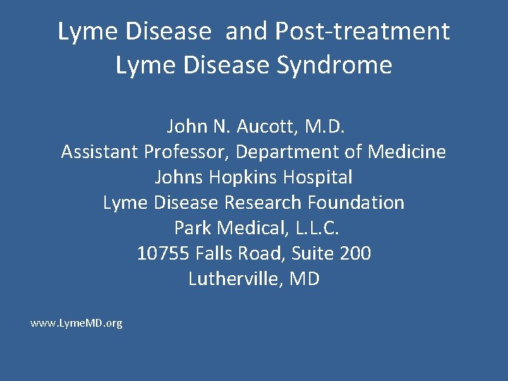 Lyme Disease and Post-treatment Lyme Disease Syndrome John N. Aucott, M. D. Assistant Professor,