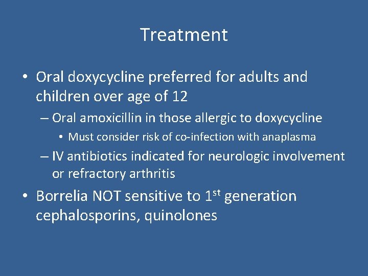 Treatment • Oral doxycycline preferred for adults and children over age of 12 –