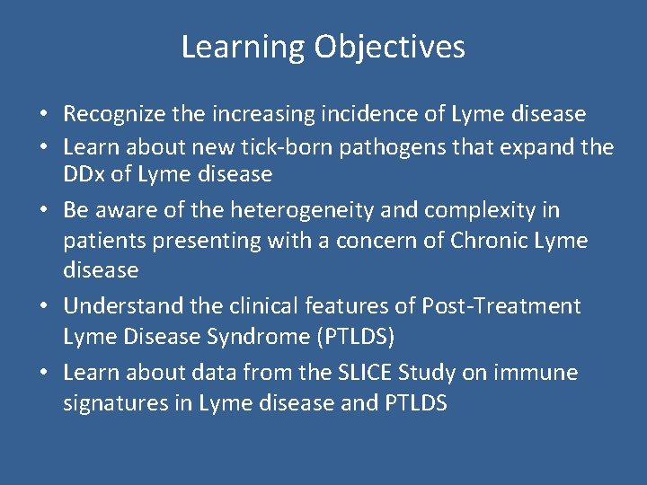 Learning Objectives • Recognize the increasing incidence of Lyme disease • Learn about new