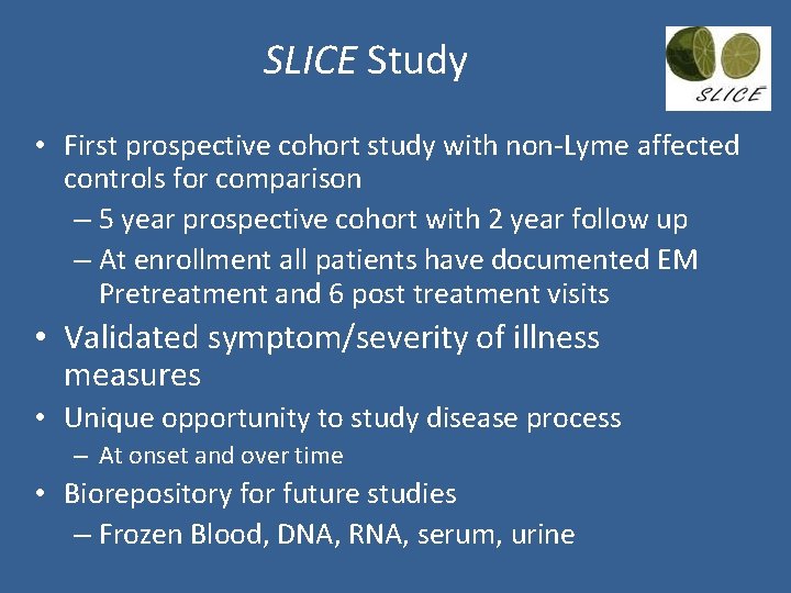 SLICE Study • First prospective cohort study with non-Lyme affected controls for comparison –
