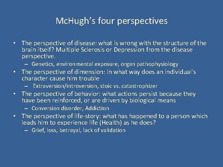 Mc. Hugh’s four perspectives • The perspective of disease: what is wrong with the