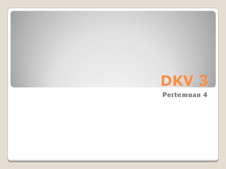 DKV 3 Pertemuan 4 