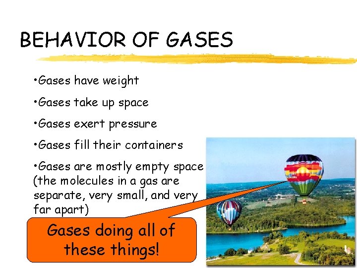 BEHAVIOR OF GASES • Gases have weight • Gases take up space • Gases