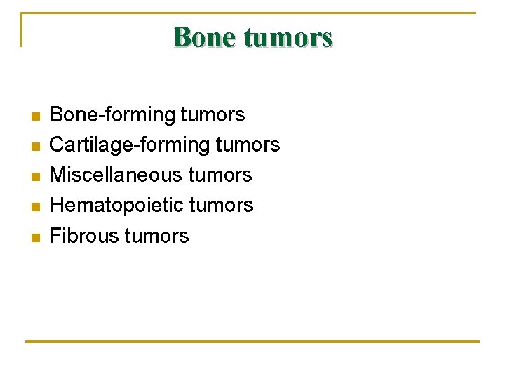Bone tumors n n n Bone-forming tumors Cartilage-forming tumors Miscellaneous tumors Hematopoietic tumors Fibrous