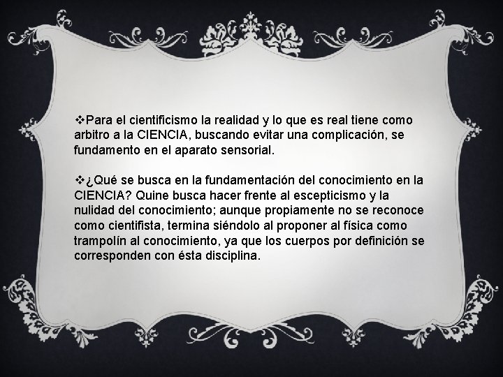 v. Para el cientificismo la realidad y lo que es real tiene como arbitro