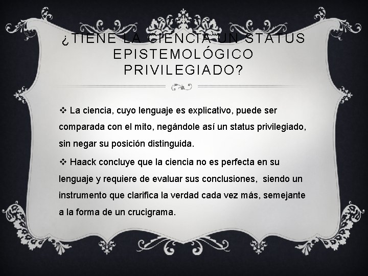 ¿TIENE LA CIENCIA UN STATUS EPISTEMOLÓGICO PRIVILEGIADO? v La ciencia, cuyo lenguaje es explicativo,