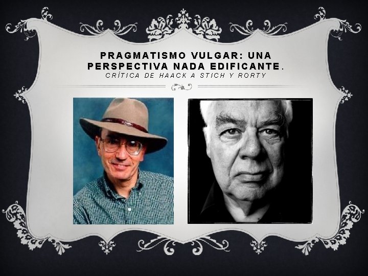 PRAGMATISMO VULGAR: UNA PERSPECTIVA NADA EDIFICANTE. CRÍTICA DE HAACK A STICH Y RORTY 