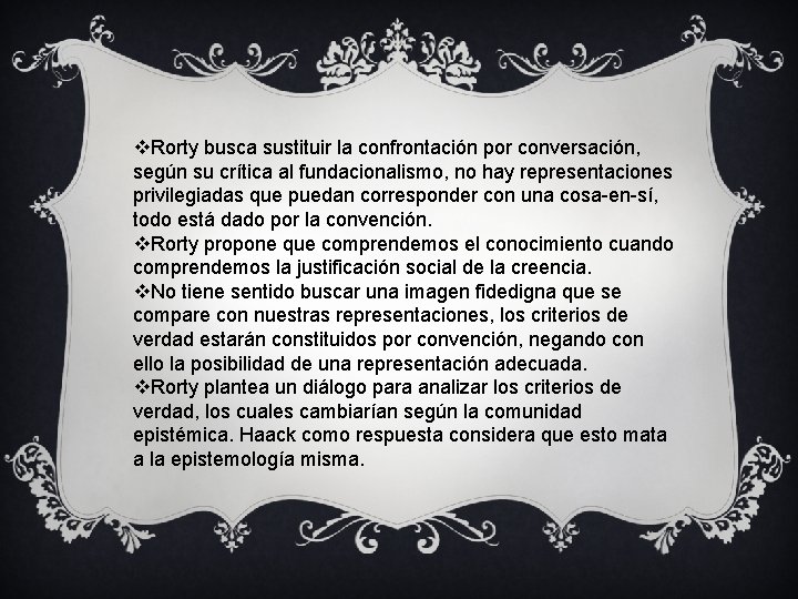 v. Rorty busca sustituir la confrontación por conversación, según su crítica al fundacionalismo, no