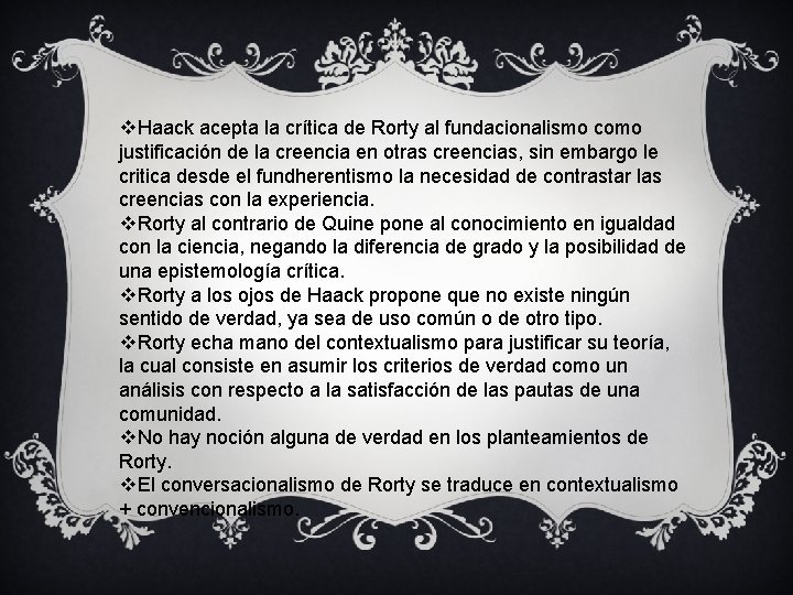 v. Haack acepta la crítica de Rorty al fundacionalismo como justificación de la creencia