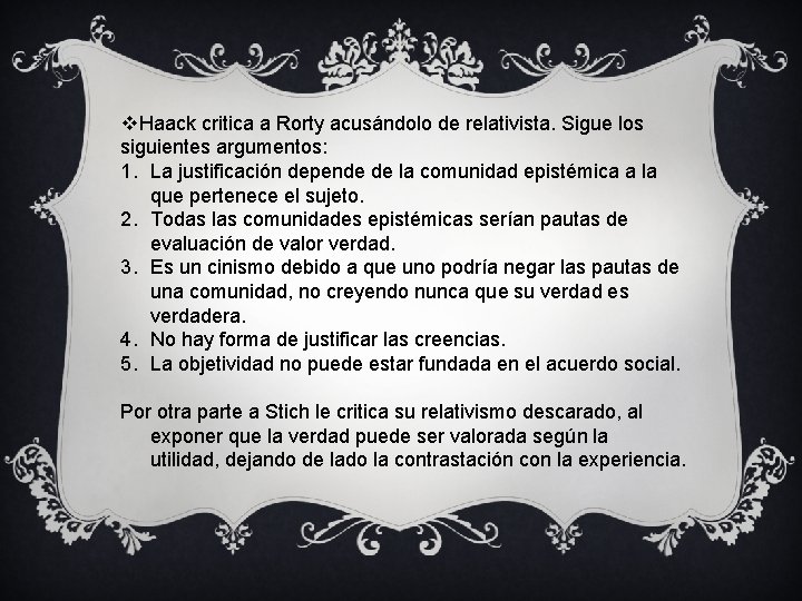 v. Haack critica a Rorty acusándolo de relativista. Sigue los siguientes argumentos: 1. La